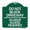 Signmission Do Not Block Driveway-24 Hour Access Required, Green & White Aluminum Sign, 18" H, GW-1818-24181 A-DES-GW-1818-24181 - alternate 1